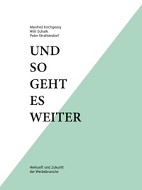 Vorderes Coverbild Und so geht es weiter: Herkunft und Zukunft der Werbebranche