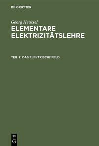 Vorderes Coverbild Georg Heussel: Elementare Elektrizitätslehre / Das elektrische Feld
