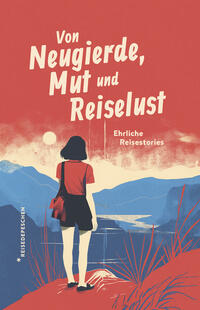 Vorderes Coverbild Von Neugierde, Mut und Reiselust