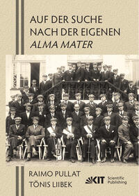 Vorderes Coverbild Auf der Suche nach der eigenen Alma Mater. Ingenieure und Architekten aus Estland, die vor dem Zweiten Weltkrieg an Technischen Universitäten Europas studiert haben