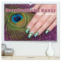Vorderes Coverbild Vergängliche Kunst - Nailart Episode 2 (hochwertiger Premium Wandkalender 2025 DIN A2 quer), Kunstdruck in Hochglanz
