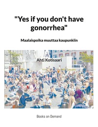 Vorderes Coverbild "Yes if you don't have gonorrhea"- Maalaispoika muuttaa kaupunkiin