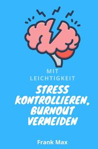 Vorderes Coverbild Mit Leichtigkeit - Stress kontrollieren, Burnout vermeiden