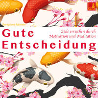 Vorderes Coverbild Gute Entscheidung {Ziele erreichen durch Motivation und Meditation} Entscheidungen treffen | Erfolgreich werden – Mentaltraining
