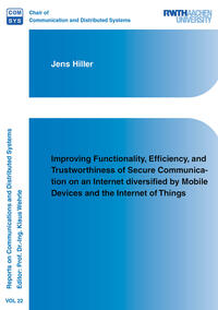 Vorderes Coverbild Improving Functionality, Efficiency, and Trustworthiness of Secure Communication on an Internet diversified by Mobile Devices and the Internet of Things
