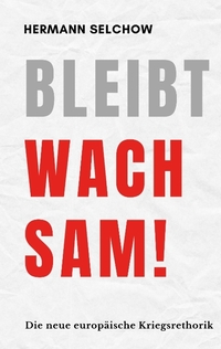 Vorderes Coverbild Bleibt wachsam! Die neue europäische Kriegsrhetorik