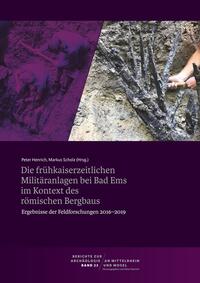 Vorderes Coverbild Berichte zur Archäologie an Mittelrhein und Mosel / Die frühkaiserzeitlichen Militäranlagen bei Bad Ems im Kontext des römischen Bergbaus. Ergebnisse der Feldforschungen 2016-2019
