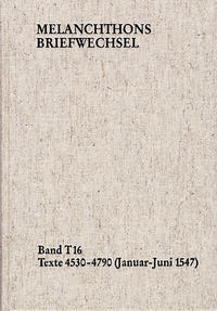 Vorderes Coverbild Melanchthons Briefwechsel / Band T 16: Texte 4530-4790 (Januar–Juni 1547)