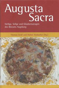 Vorderes Coverbild Augusta Sacra – Heilige, Selige und Glaubenszeugen des Bistums Augsburg