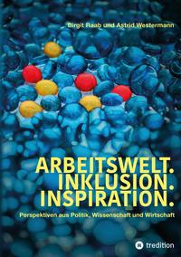Vorderes Coverbild Arbeitswelt.Inklusion.Inspiration. Umsetzung der UN-Behindertenrechtskonvention. Handlungsempfehlung: Aktionspläne