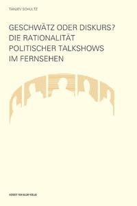 Vorderes Coverbild Geschwätz oder Diskurs? Die Rationalität politischer Talkshows im Fernsehen