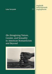 Vorderes Coverbild (Re-)Imagining Nature, Gender, and Sexuality in American Romanticism and Beyond