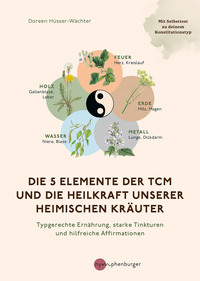 Vorderes Coverbild Die 5 Elemente der TCM und die Heilkraft unserer heimischen Kräuter
