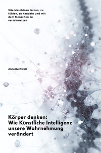 Vorderes Coverbild Körper denken: Wie Künstliche Intelligenz unsere Wahrnehmung verändert