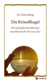 Vorderes Coverbild Die Kristallkugel - Die Symbolik alter Märchen entschlüsselt für die neue Zeit