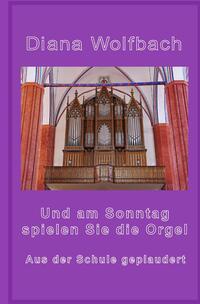 Vorderes Coverbild Und am Sonntag spielen Sie die Orgel