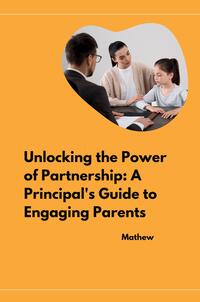 Vorderes Coverbild Unlocking the Power of Partnership: A Principal's Guide to Engaging Parents
