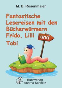 Vorderes Coverbild Fantastische Lesereisen mit den Bücherwürmern Frido, Lilli und Tobi