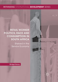 Vorderes Coverbild Retail Worker Politics, Race and Consumption in South Africa