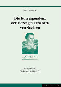 Vorderes Coverbild Die Korrespondenz der Herzogin Elisabeth von Sachsen und ergänzende Quellen