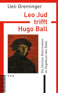 Vorderes Coverbild Leo Jud trifft Hugo Ball