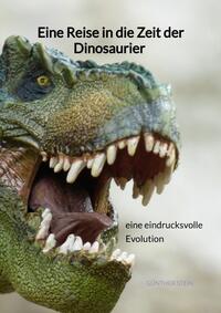 Vorderes Coverbild Eine Reise in die Zeit der Dinosaurier - eine eindrucksvolle Evolution