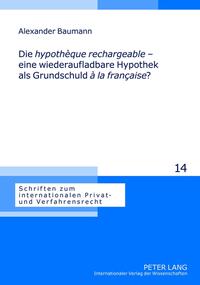 Vorderes Coverbild Die «hypothèque rechargeable» – eine wiederaufladbare Hypothek als Grundschuld «à la française»?