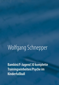 Vorderes Coverbild Bambini / F-Jugend 30 komplette Trainingseinheiten / Psyche im Kinderfußball