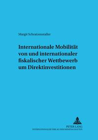 Vorderes Coverbild Internationale Mobilität von und internationaler fiskalischer Wettbewerb um Direktinvestitionen