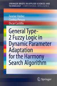 Vorderes Coverbild General Type-2 Fuzzy Logic in Dynamic Parameter Adaptation for the Harmony Search Algorithm