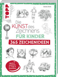 Vorderes Coverbild Die Kunst des Zeichnens für Kinder 365 Zeichenideen