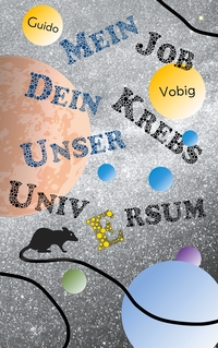 Vorderes Coverbild Mein Job, dein Krebs, unser Universum