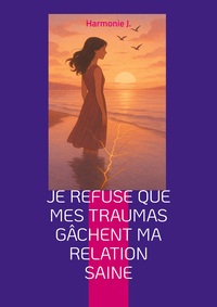 Vorderes Coverbild Je refuse que mes traumas gâchent ma relation saine