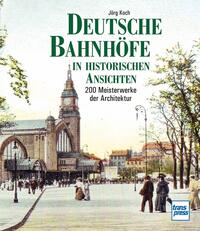 Vorderes Coverbild Deutsche Bahnhöfe in historischen Ansichten