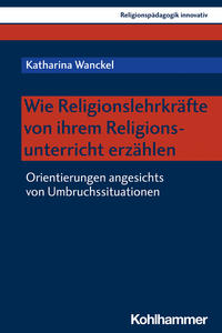 Vorderes Coverbild Wie Religionslehrkräfte von ihrem Religionsunterricht erzählen