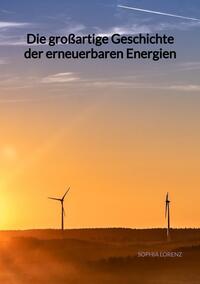 Vorderes Coverbild Die großartige Geschichte der erneuerbaren Energien