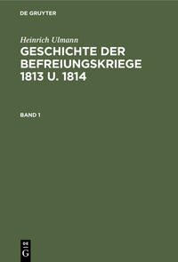 Vorderes Coverbild Heinrich Ulmann: Geschichte der Befreiungskriege 1813 u. 1814 / Geschichte der Befreiungskriege 1813 u. 1814