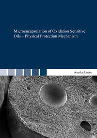 Vorderes Coverbild Microencapsulation of Oxidation Sensitive Oils – Physical Protection Mechanism