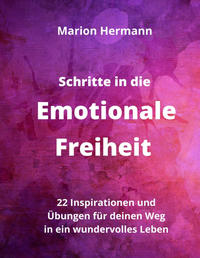 Vorderes Coverbild Schritte in die Emotionale Freiheit: schließe Frieden mit deiner Vergangenheit, erlaube dir Lebensfreude und finde immer wieder in deine emotionale Balance