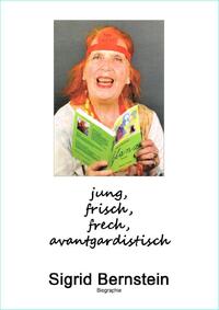 Vorderes Coverbild jung, frisch, frech, avantgardistisch - Sigrid Bernstein