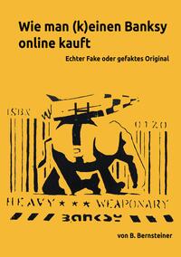 Vorderes Coverbild Wie man (k)einen Banksy online kauft - Ratgeber zur Beurteilung von frei gehandelten Banksy Objekten