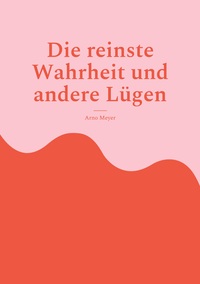 Vorderes Coverbild Die reinste Wahrheit und andere Lügen