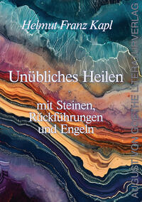 Vorderes Coverbild Unübliches Heilen mit Steinen, Rückführungen und Engeln