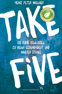 Vorderes Coverbild Take Five - Die fünf Schlüssel zu mehr Lebendigkeit und innerer Stärke