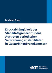 Vorderes Coverbild Druckabhängigkeit der Stabilitätsgrenzen für das Auftreten periodischer Verbrennungsinstabilitäten in Gasturbinenbrennkammern