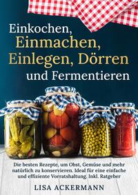 Vorderes Coverbild Einkochen, Einmachen, Einlegen, Dörren und Fermentieren