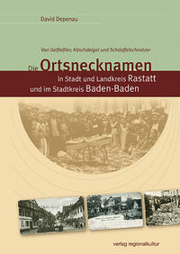 Vorderes Coverbild Die Ortsnecknamen in Stadt und Landkreis Rastatt und im Stadtkreis Baden-Baden