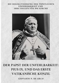 Vorderes Coverbild Der Papst der Unfehlbarkeit: Pius IX. und das Erste Vatikanische Konzil