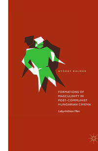 Vorderes Coverbild Formations of Masculinity in Post-Communist Hungarian Cinema