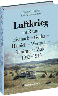 Vorderes Coverbild Luftkrieg im Raum Eisenach – Gotha – Hainich – Werratal – Thüringer Wald 1943–1945